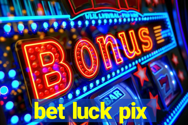 bet luck pix